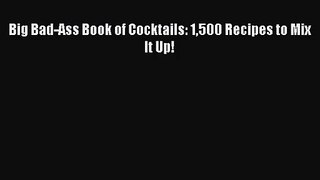 [PDF Download] Big Bad-Ass Book of Cocktails: 1500 Recipes to Mix It Up! [PDF] Online