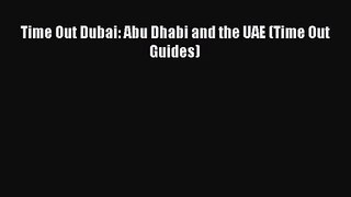 [PDF Download] Time Out Dubai: Abu Dhabi and the UAE (Time Out Guides) [Read] Full Ebook