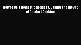 Read How to Be a Domestic Goddess: Baking and the Art of Comfort Cooking Ebook Free