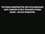 [PDF Download] The Cotton Candy Road Trip: Over forty amusement parks hundreds of rides thousands