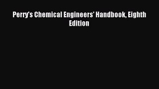 [PDF Download] Perry's Chemical Engineers' Handbook Eighth Edition [PDF] Full Ebook