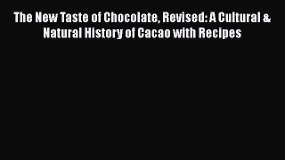 Download The New Taste of Chocolate Revised: A Cultural & Natural History of Cacao with Recipes