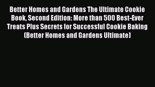 Read Better Homes and Gardens The Ultimate Cookie Book Second Edition: More than 500 Best-Ever