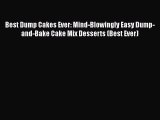 Read Best Dump Cakes Ever: Mind-Blowingly Easy Dump-and-Bake Cake Mix Desserts (Best Ever)