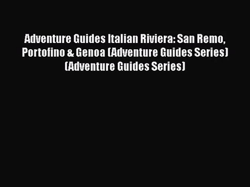[PDF Download] Adventure Guides Italian Riviera: San Remo Portofino & Genoa (Adventure Guides