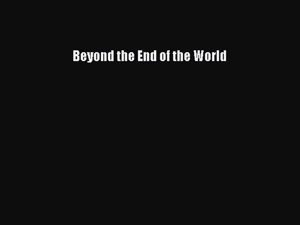 [PDF Download] Beyond the End of the World [Download] Full Ebook