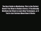 The Best Guide to Meditation: This is the Perfect Book if You Want to Reduce Stress if You