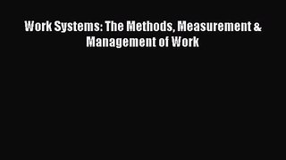[PDF Download] Work Systems: The Methods Measurement & Management of Work [Download] Full Ebook