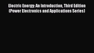 [PDF Download] Electric Energy: An Introduction Third Edition (Power Electronics and Applications