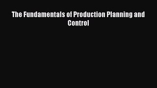 [PDF Download] The Fundamentals of Production Planning and Control [PDF] Full Ebook