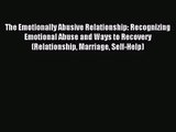 The Emotionally Abusive Relationship: Recognizing Emotional Abuse and Ways to Recovery (Relationship