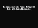 [PDF Download] The Mechanical Design Process (McGraw-Hill Series in Mechanical Engineering)