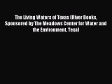 The Living Waters of Texas (River Books Sponsored by The Meadows Center for Water and the Environment