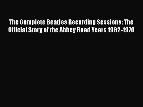 [PDF Download] The Complete Beatles Recording Sessions: The Official Story of the Abbey Road