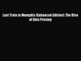 [PDF Download] Last Train to Memphis (Enhanced Edition): The Rise of Elvis Presley [Download]