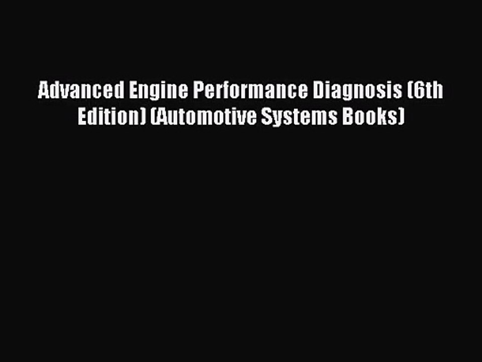 [PDF Download] Advanced Engine Performance Diagnosis (6th Edition) (Automotive Systems Books)