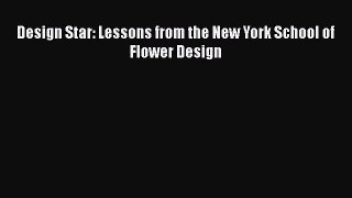 Read Design Star: Lessons from the New York School of Flower Design Ebook Free