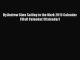 [PDF Download] By Andrew Sims Sailing to the Mark 2015 Calendar (Wall Calendar) [Calendar]