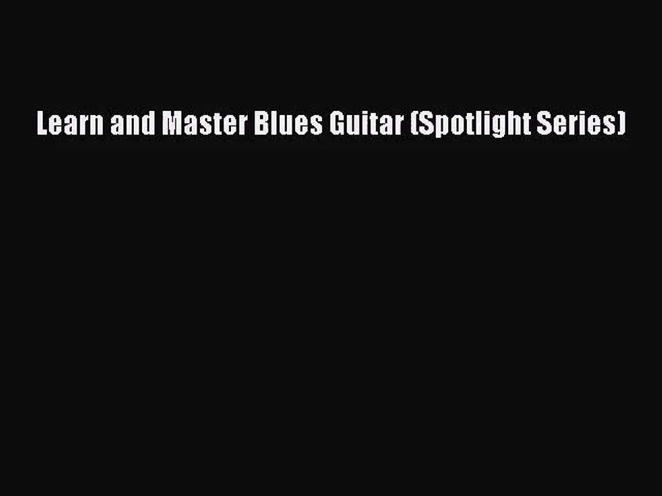 [PDF Download] Learn and Master Blues Guitar (Spotlight Series) [Download] Online