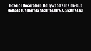 Read Exterior Decoration: Hollywood's Inside-Out Houses (California Architecture & Architects)