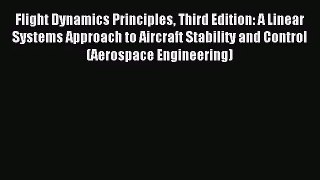 [PDF Download] Flight Dynamics Principles Third Edition: A Linear Systems Approach to Aircraft