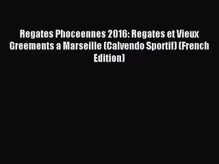 [PDF Download] Regates Phoceennes 2016: Regates et Vieux Greements a Marseille (Calvendo Sportif)