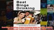 Download PDF  Beat Binge Drinking A Smart Drinking Guide for Teens College Students and Young Adults FULL FREE