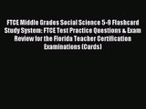 [PDF Download] FTCE Middle Grades Social Science 5-9 Flashcard Study System: FTCE Test Practice