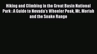 [PDF Download] Hiking and Climbing in the Great Basin National Park : A Guide to Nevada's Wheeler