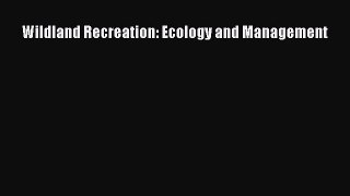 [PDF Download] Wildland Recreation: Ecology and Management [Read] Online