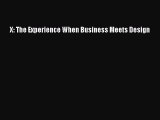 [PDF Download] X: The Experience When Business Meets Design [Download] Full Ebook