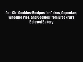 Download Video: Download One Girl Cookies: Recipes for Cakes Cupcakes Whoopie Pies and Cookies from Brooklyn's