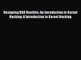 [PDF Download] Designing BSD Rootkits: An Introduction to Kernel Hacking: A Introduction to