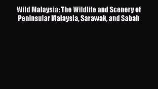 [PDF Download] Wild Malaysia: The Wildlife and Scenery of Peninsular Malaysia Sarawak and Sabah