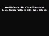 Download Cake Mix Cookies: More Than 175 Delectable Cookie Recipes That Begin With a Box of