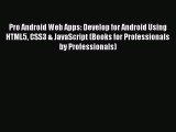 [PDF Download] Pro Android Web Apps: Develop for Android Using HTML5 CSS3 & JavaScript (Books