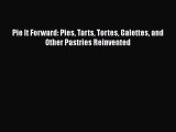 Read Pie It Forward: Pies Tarts Tortes Galettes and Other Pastries Reinvented Ebook Free