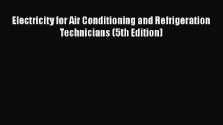 Read Electricity for Air Conditioning and Refrigeration Technicians (5th Edition) Ebook Free