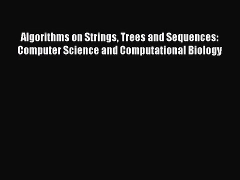 [PDF Download] Algorithms on Strings Trees and Sequences: Computer Science and Computational