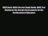 [PDF Download] GACE Basic Skills Secrets Study Guide: GACE Test Review for the Georgia Assessments