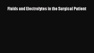 [PDF Download] Fluids and Electrolytes in the Surgical Patient [Download] Full Ebook