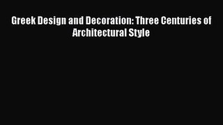 Read Greek Design and Decoration: Three Centuries of Architectural Style Ebook Free