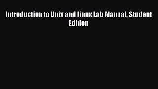 [PDF Download] Introduction to Unix and Linux Lab Manual Student Edition [PDF] Full Ebook