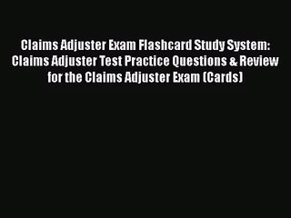 [PDF Download] Claims Adjuster Exam Flashcard Study System: Claims Adjuster Test Practice Questions