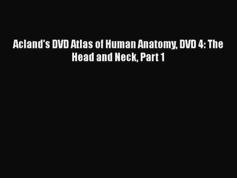 [PDF Download] Acland's DVD Atlas of Human Anatomy DVD 4: The Head and Neck Part 1 [Read] Full
