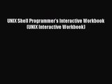 [PDF Download] UNIX Shell Programmer's Interactive Workbook (UNIX Interactive Workbook) [Read]