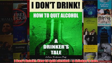 Download PDF  I Dont Drink How to quit alcohol  a drinkers tale FULL FREE