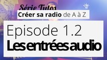 Créer sa radio - 1.2 - Les entrées audio
