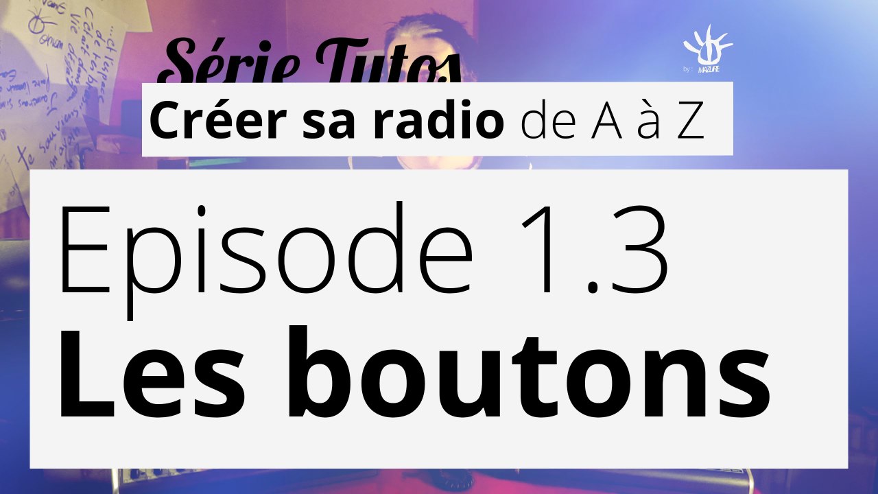 Créer sa radio - 1.3 - Les boutons