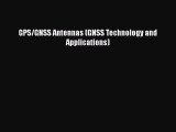 [PDF Download] GPS/GNSS Antennas (GNSS Technology and Applications) [PDF] Full Ebook